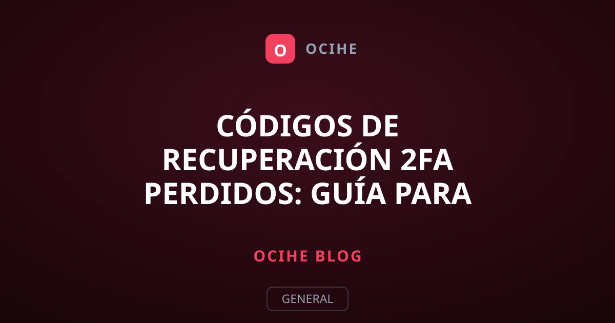 Códigos de recuperación 2FA perdidos: guía para recuperar tu cuenta